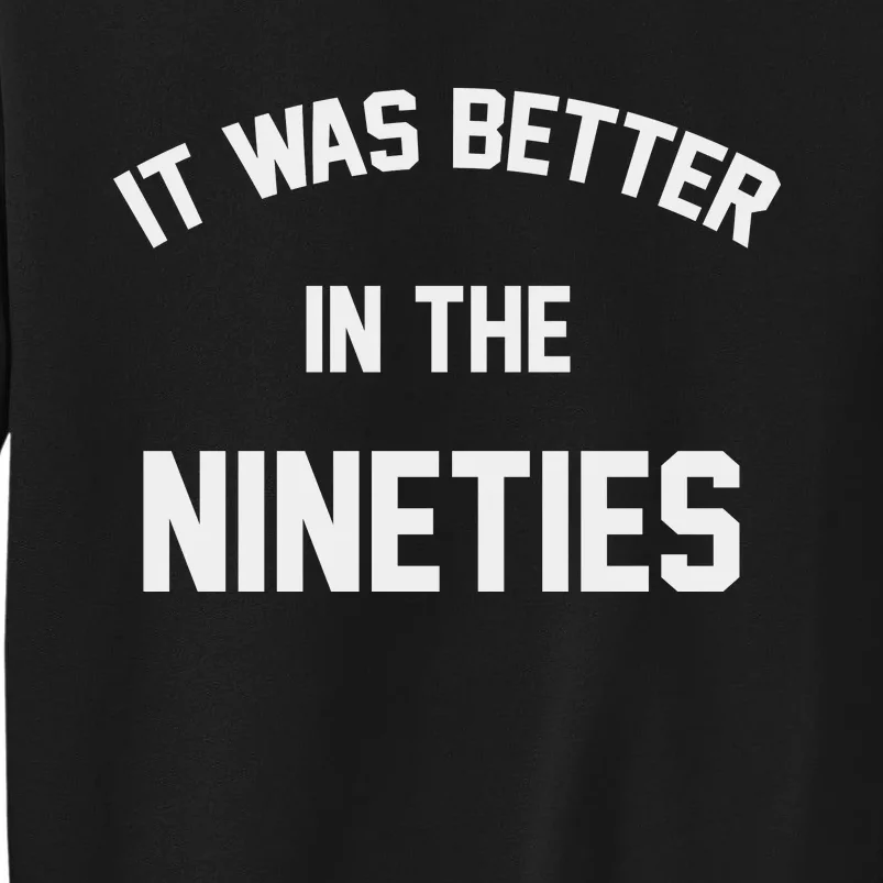 It Was Better In The Nineties Sweatshirt