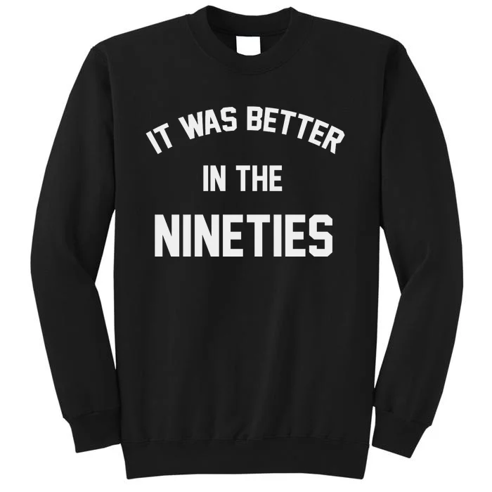 It Was Better In The Nineties Sweatshirt