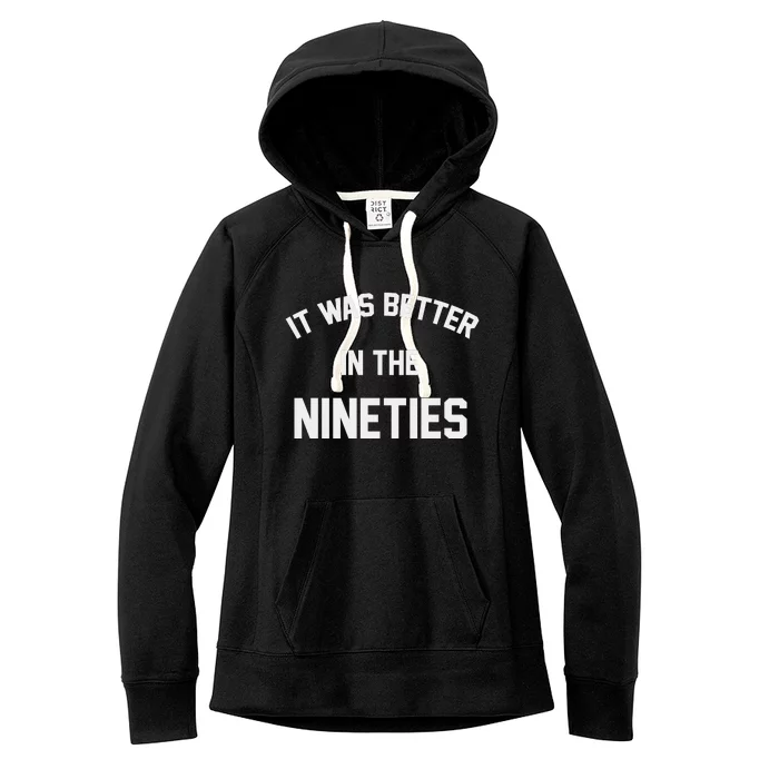 It Was Better In The Nineties Women's Fleece Hoodie