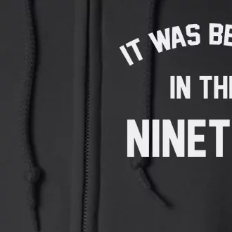 It Was Better In The Nineties Full Zip Hoodie