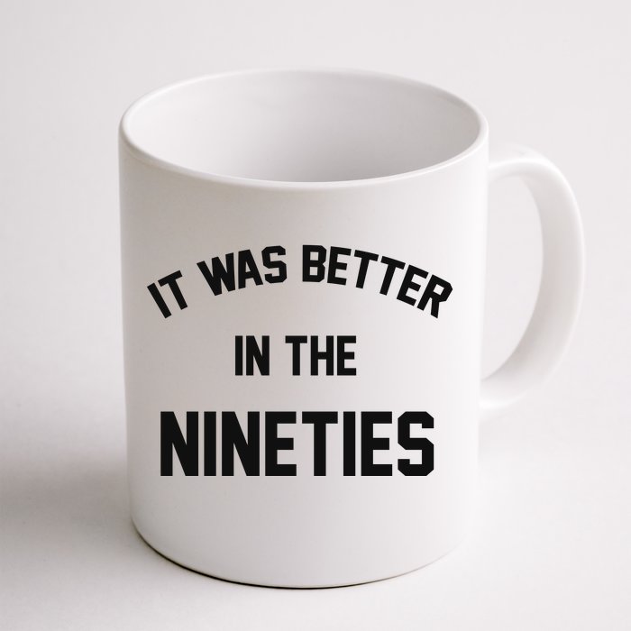 It Was Better In The Nineties Front & Back Coffee Mug