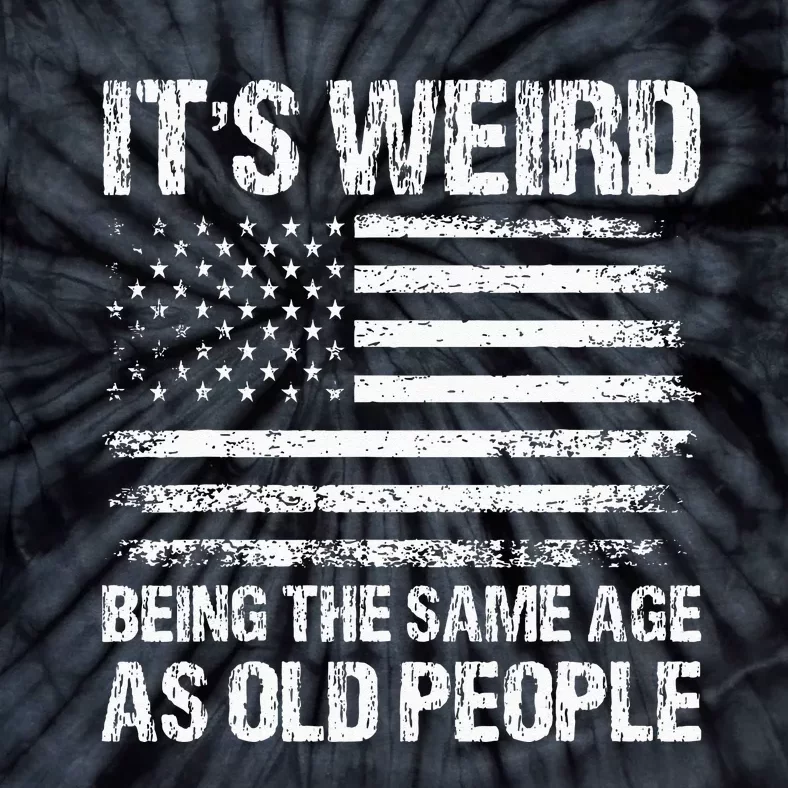 Its Weird Being The Same Age As Old People Funny Retro Tie-Dye T-Shirt