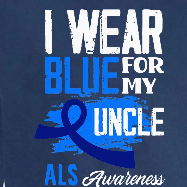 I Wear Blue For My Uncle Support ALS Awareness Garment-Dyed Sweatshirt