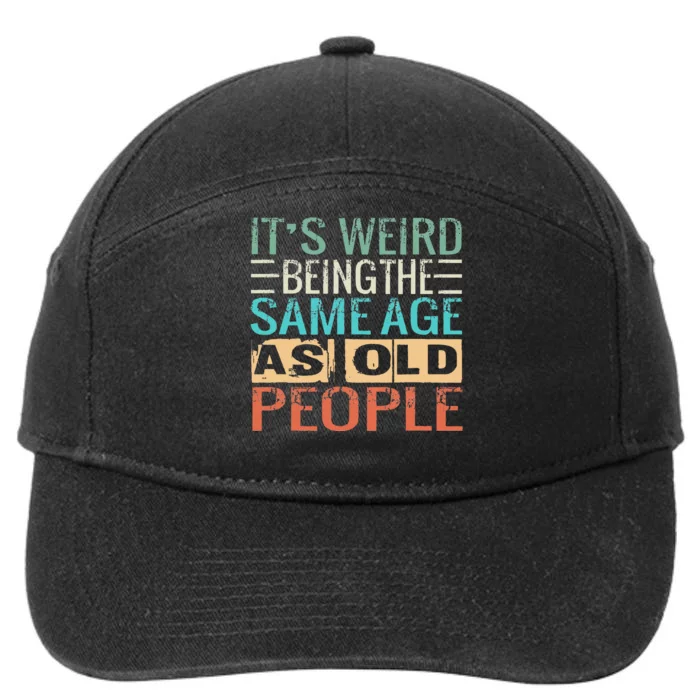 It's Weird Being The Same Age As Old People Sarcastic Retro 7-Panel Snapback Hat