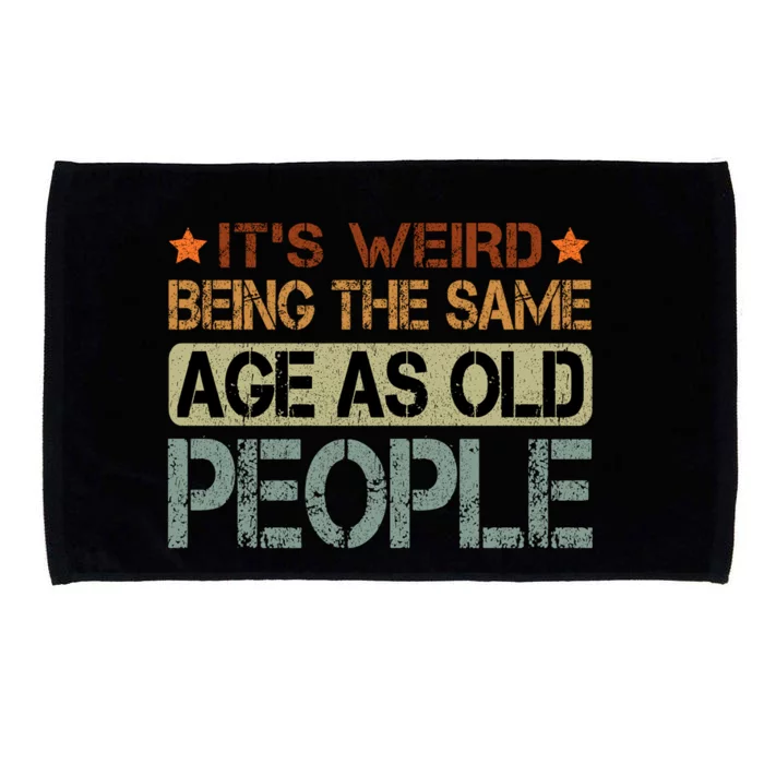 ItS Weird Being The Same Age As Old People Retro Sarcastic Microfiber Hand Towel