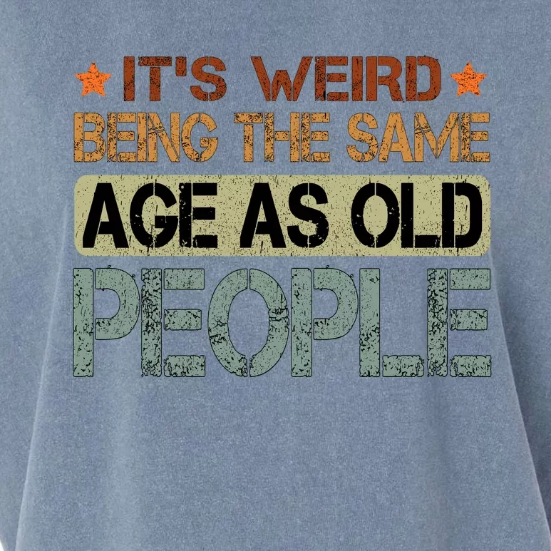 ItS Weird Being The Same Age As Old People Retro Sarcastic Garment-Dyed Women's Muscle Tee