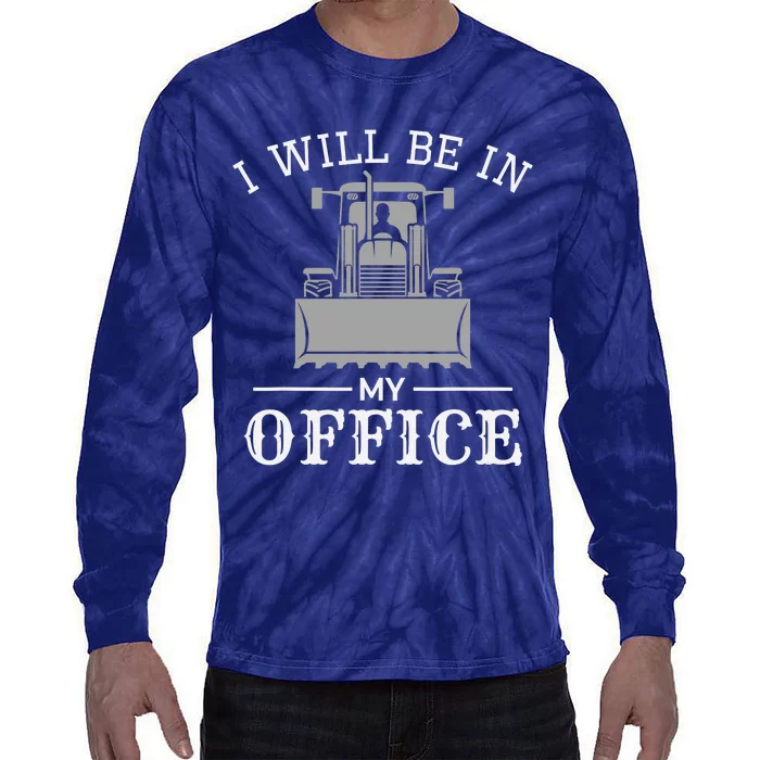 I Will Be In My Office Excavator Operator Bulldozer Driver Tie-Dye Long Sleeve Shirt