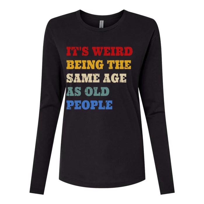 Its Weird Being The Same Age As Old People Funny Vintage Womens Cotton Relaxed Long Sleeve T-Shirt