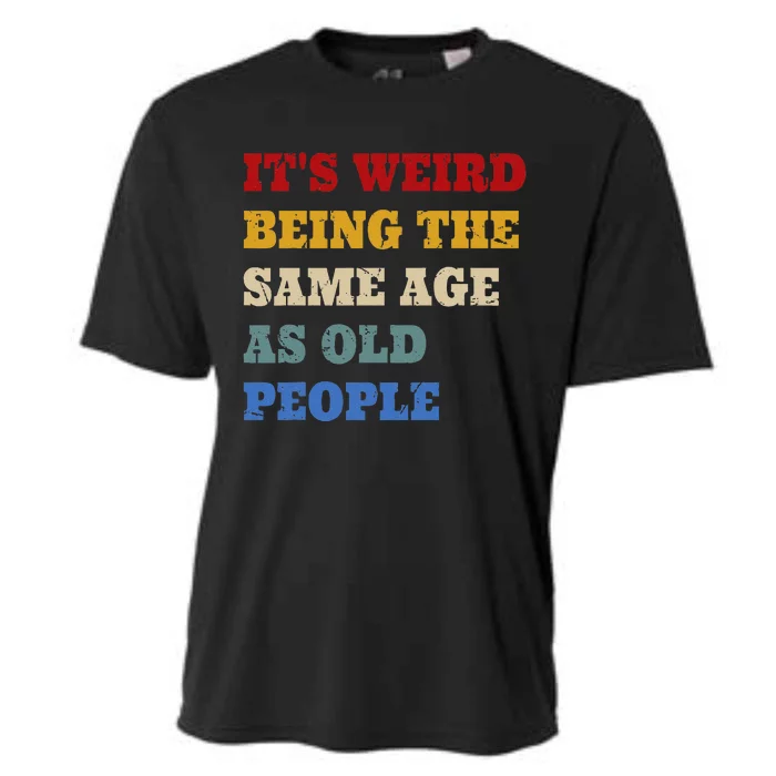 Its Weird Being The Same Age As Old People Funny Vintage Cooling Performance Crew T-Shirt