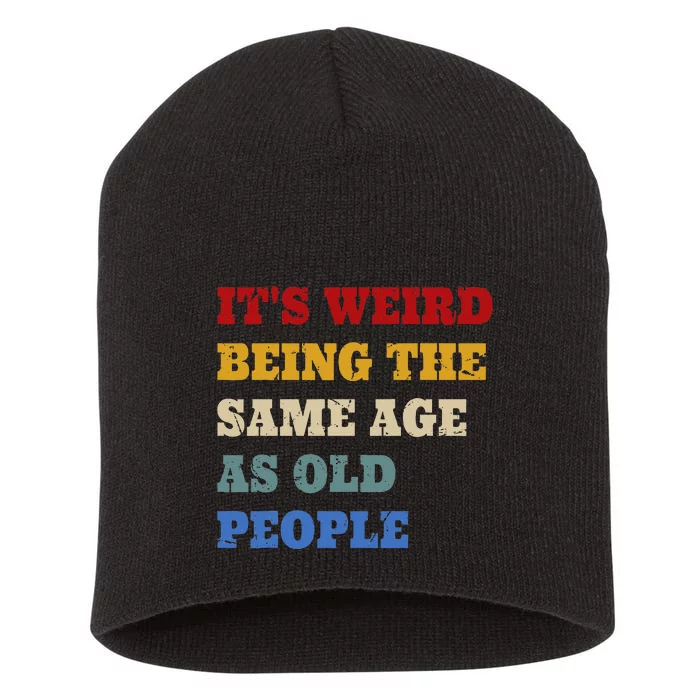 Its Weird Being The Same Age As Old People Funny Vintage Short Acrylic Beanie