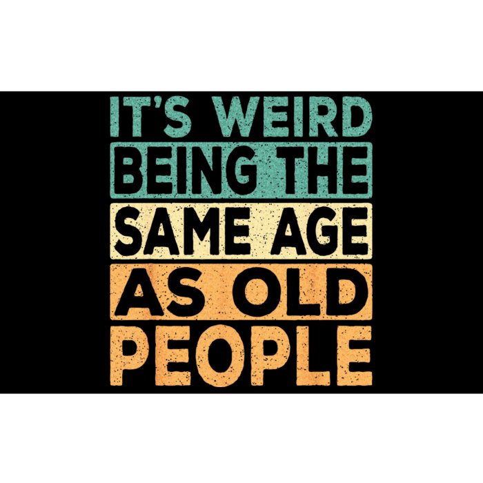 Its Weird Being The Same Age As Old People Retro Sarcastic Bumper Sticker