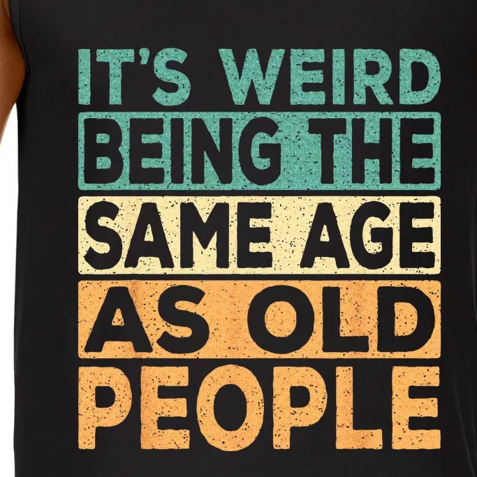 Its Weird Being The Same Age As Old People Retro Sarcastic Comfort Colors® Tank Top