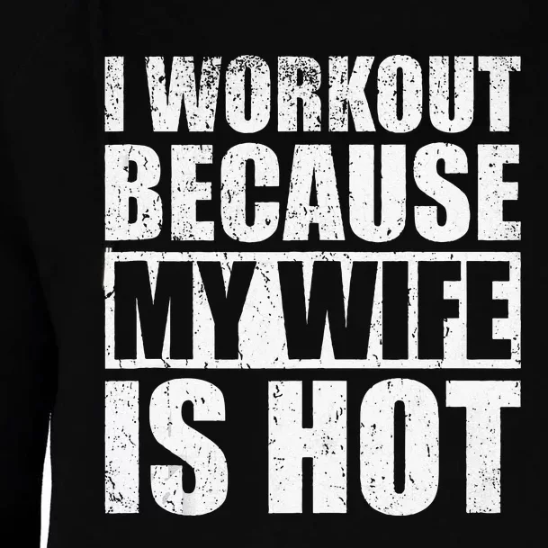 I Workout Because My Wife Is Hot Funny Fitness Workout Womens Funnel Neck Pullover Hood