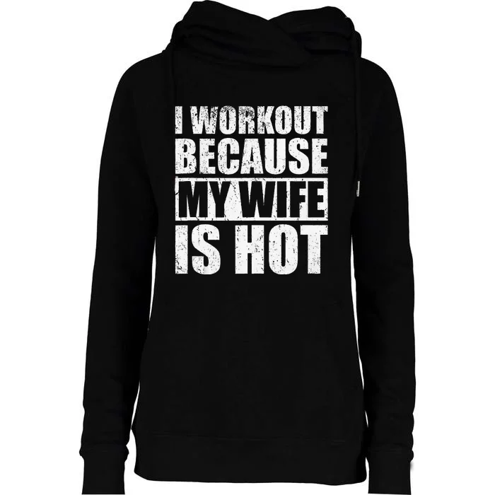 I Workout Because My Wife Is Hot Funny Fitness Workout Womens Funnel Neck Pullover Hood