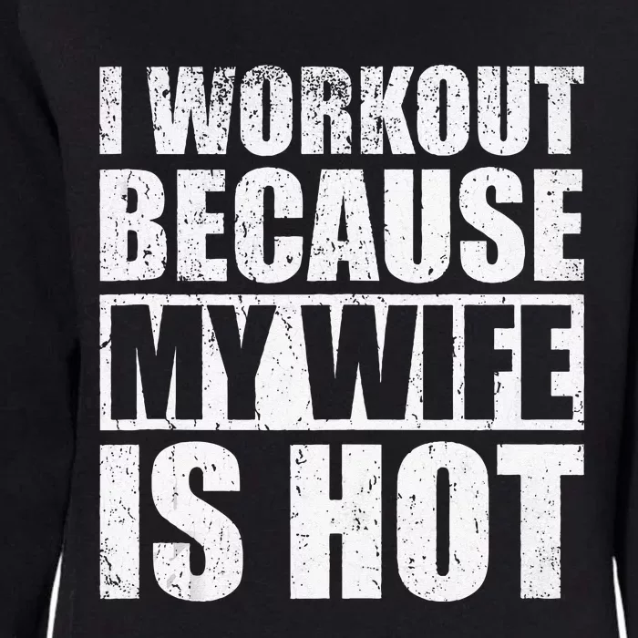 I Workout Because My Wife Is Hot Funny Fitness Workout Womens California Wash Sweatshirt