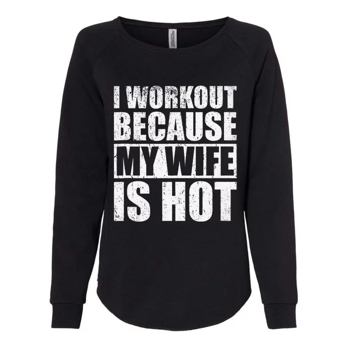 I Workout Because My Wife Is Hot Funny Fitness Workout Womens California Wash Sweatshirt