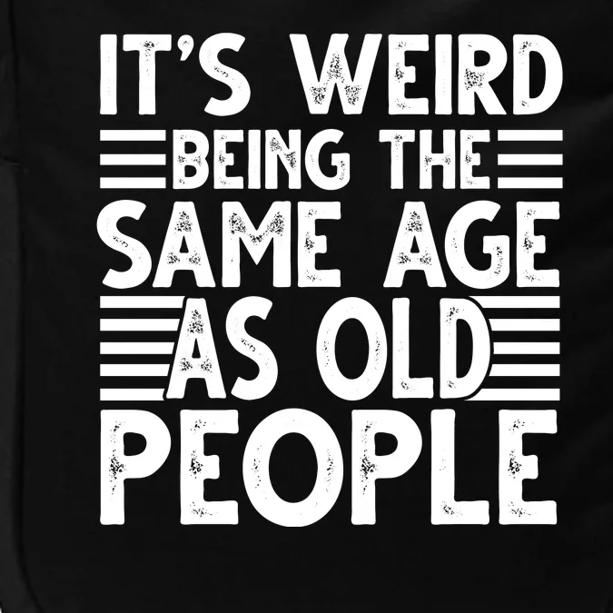 It's Weird Being The Same Age As Old People Funny Birthday Gift Impact Tech Backpack