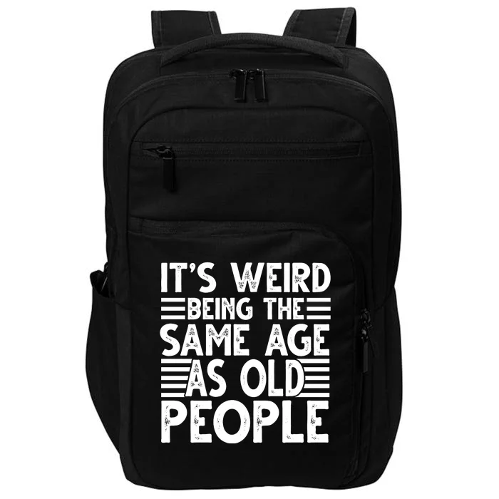 It's Weird Being The Same Age As Old People Funny Birthday Gift Impact Tech Backpack