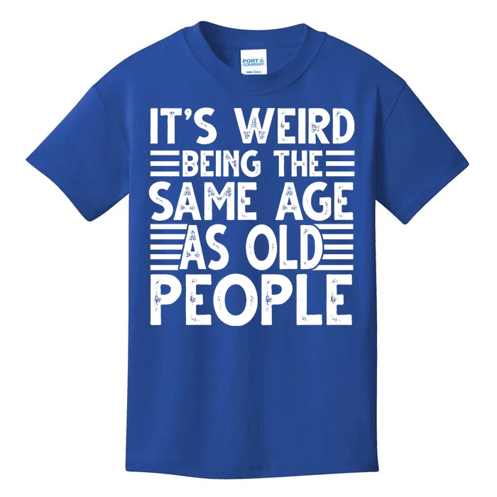 It's Weird Being The Same Age As Old People Funny Birthday Gift Kids T-Shirt