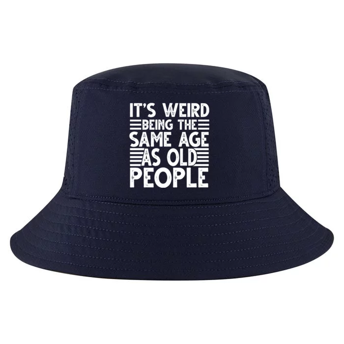 It's Weird Being The Same Age As Old People Funny Birthday Gift Cool Comfort Performance Bucket Hat