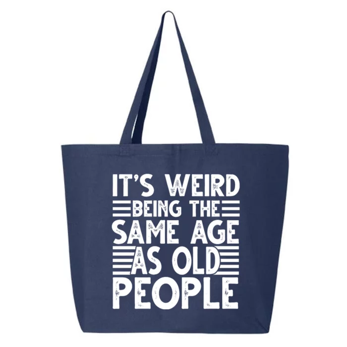 It's Weird Being The Same Age As Old People Funny Birthday Gift 25L Jumbo Tote