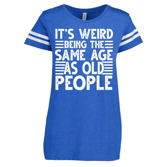 It's Weird Being The Same Age As Old People Funny Birthday Gift Enza Ladies Jersey Football T-Shirt