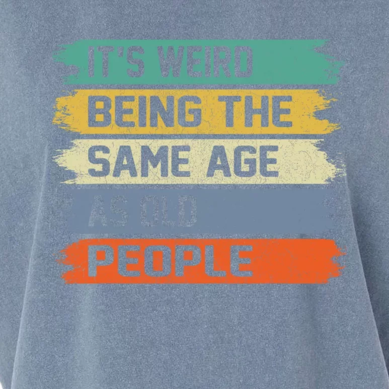 It's Weird Being The Same Age As Old People Funny Retro Sarcastic Garment-Dyed Women's Muscle Tee