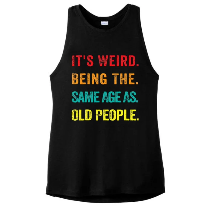 Its Weird Being The Same Age As Old People Ladies Tri-Blend Wicking Tank