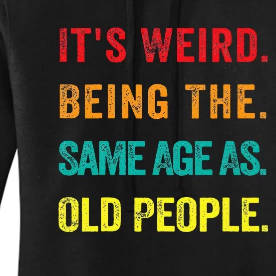 Its Weird Being The Same Age As Old People Women's Pullover Hoodie