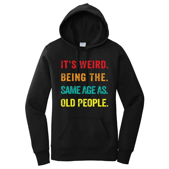 Its Weird Being The Same Age As Old People Women's Pullover Hoodie