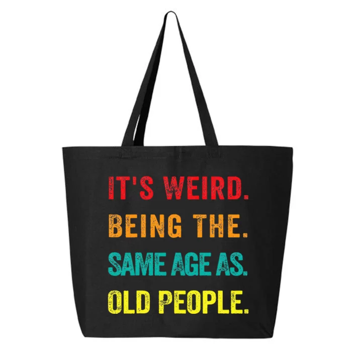 Its Weird Being The Same Age As Old People 25L Jumbo Tote