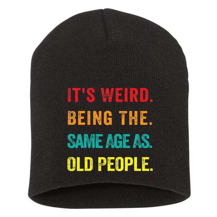 Its Weird Being The Same Age As Old People Short Acrylic Beanie