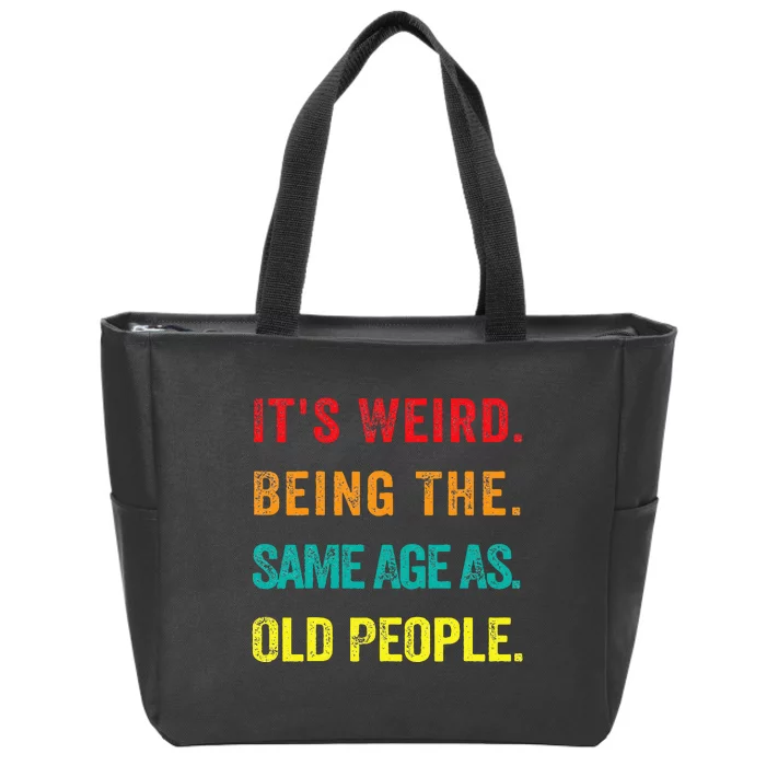 Its Weird Being The Same Age As Old People Zip Tote Bag