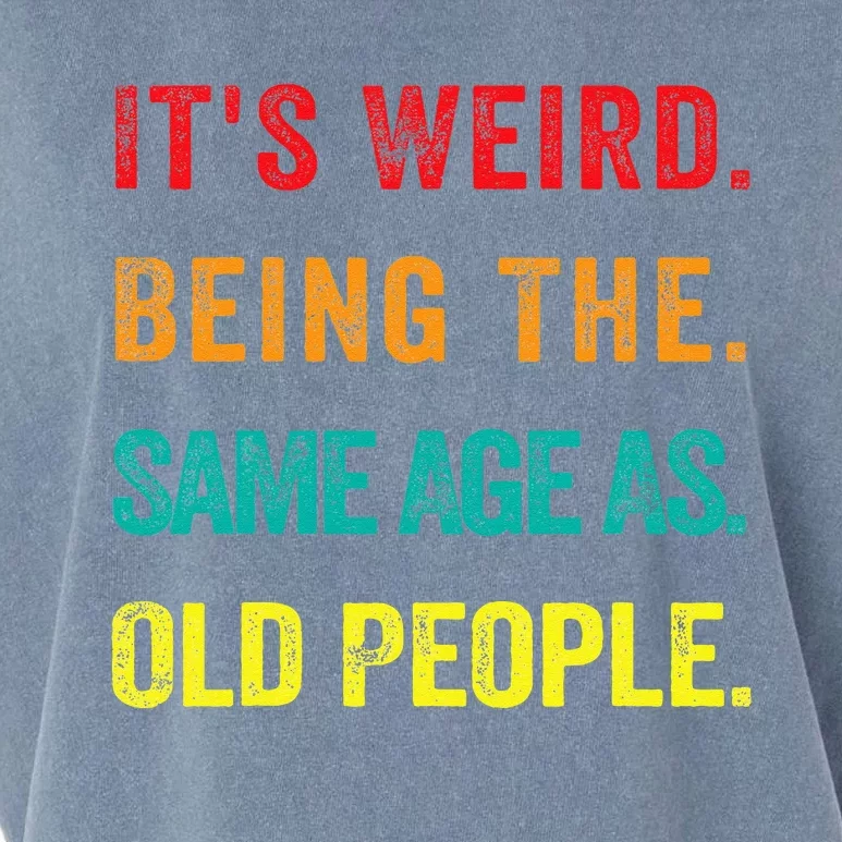 Its Weird Being The Same Age As Old People Garment-Dyed Women's Muscle Tee