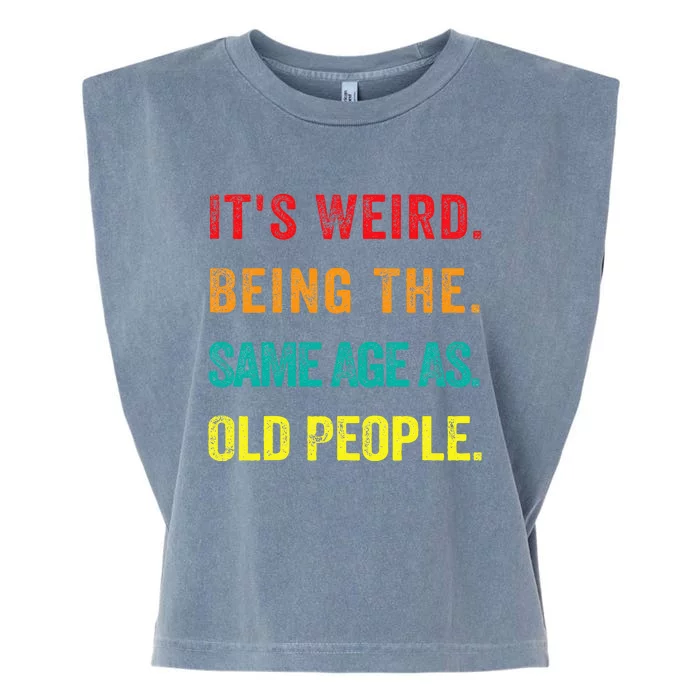 Its Weird Being The Same Age As Old People Garment-Dyed Women's Muscle Tee