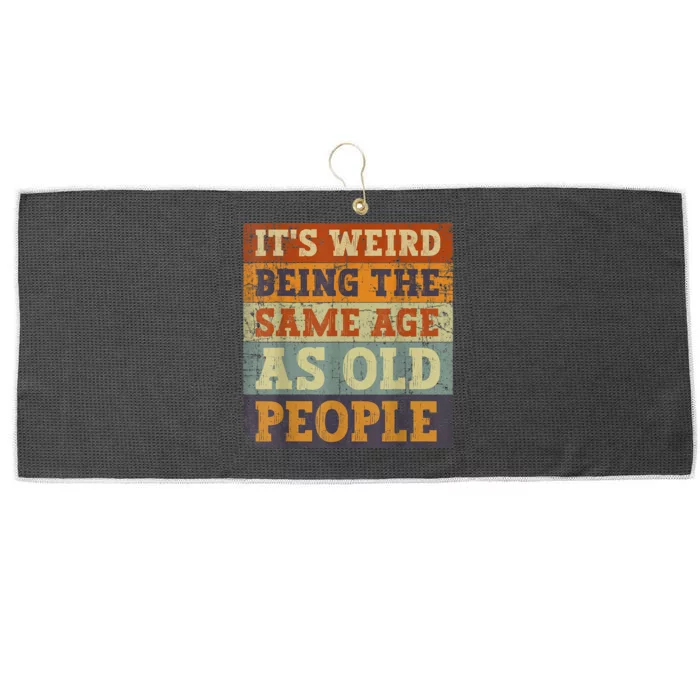 It's Weird Being The Same Age As Old People Retro Sarcastic Large Microfiber Waffle Golf Towel