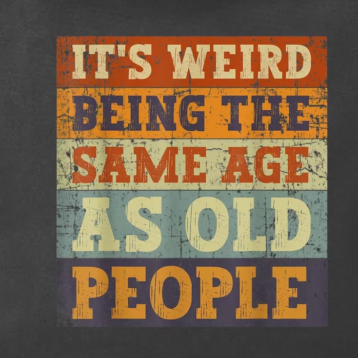 It's Weird Being The Same Age As Old People Retro Sarcastic Zip Tote Bag