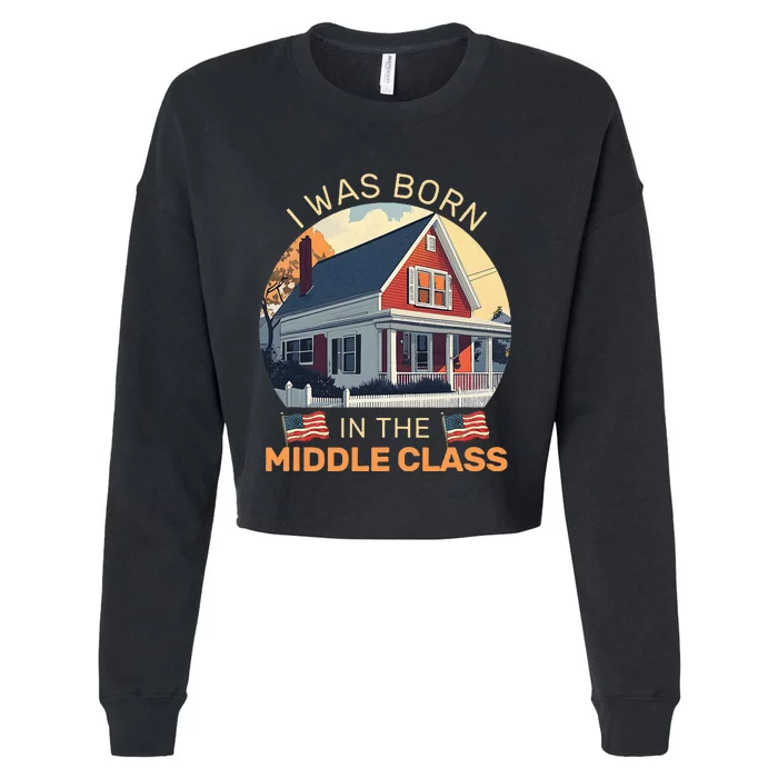 I Was Born In The Middle Class Trump 2024 Cropped Pullover Crew