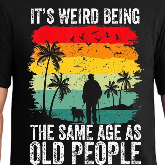 It's Weird Being The Same Age As Old People Funny Pajama Set