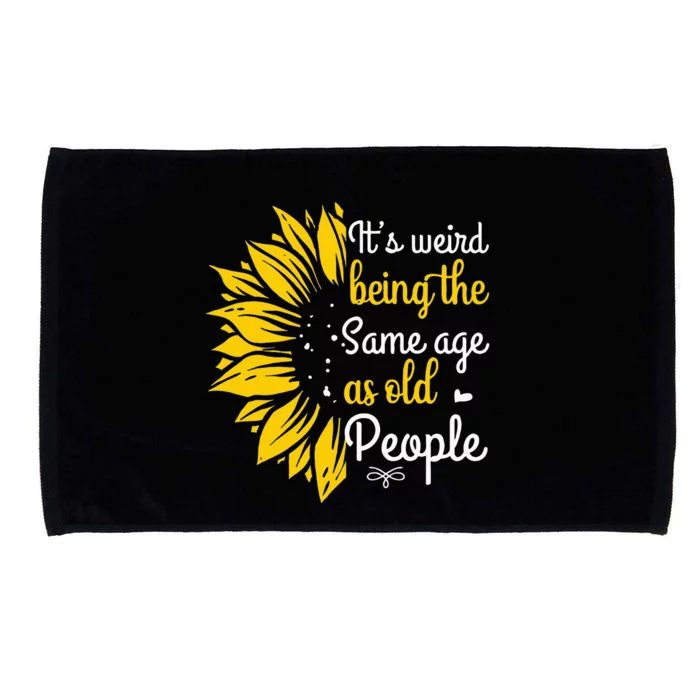 Its Weird Being The Same Age As Old People Women Funny Microfiber Hand Towel