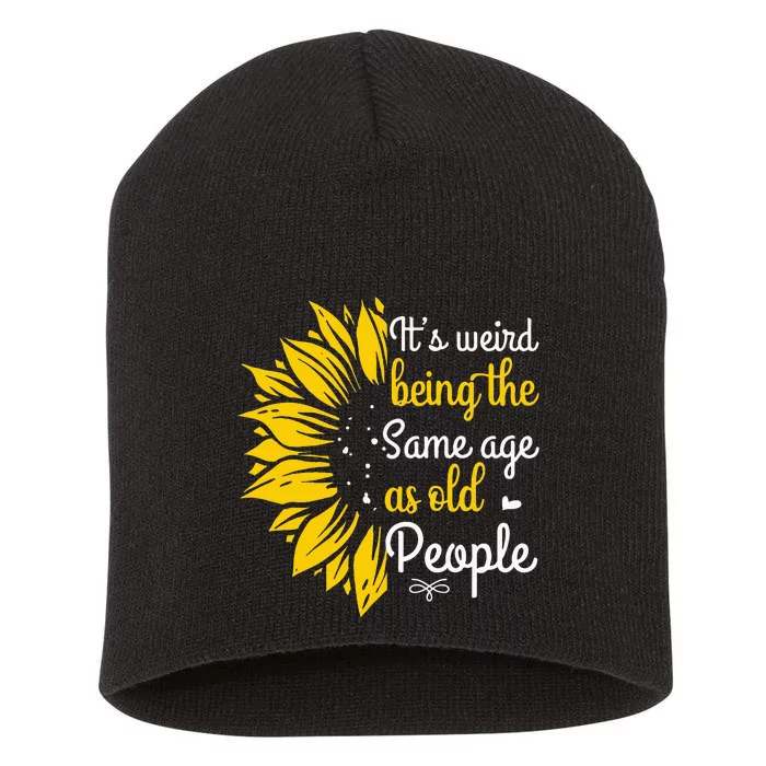 Its Weird Being The Same Age As Old People Women Funny Short Acrylic Beanie