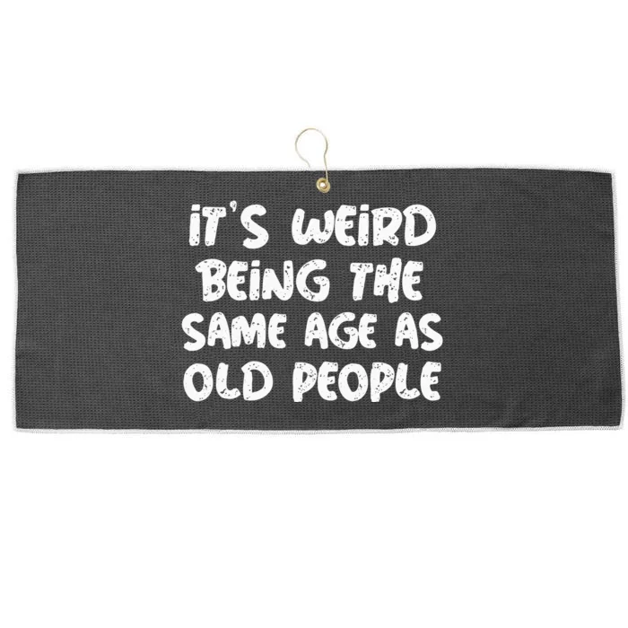 Its Weird Being The Same Age As Old Saying Funny Old Large Microfiber Waffle Golf Towel