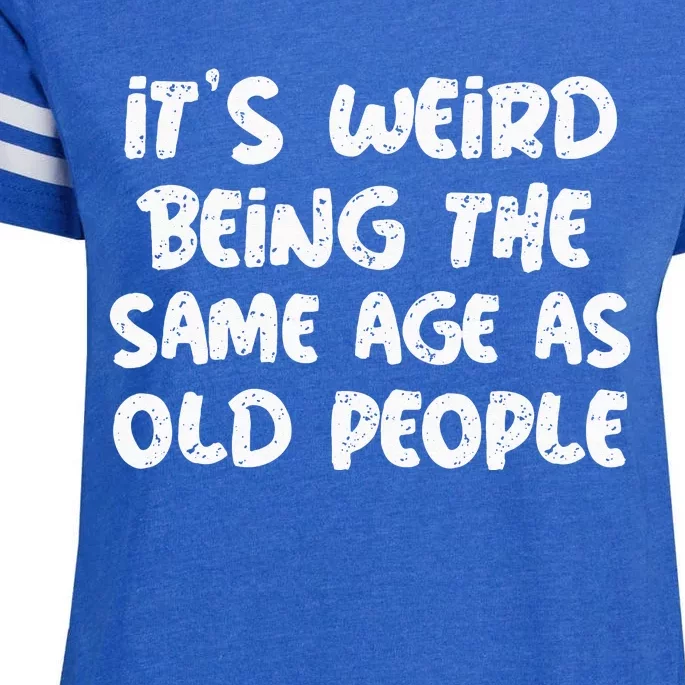 Its Weird Being The Same Age As Old Saying Funny Old Enza Ladies Jersey Football T-Shirt