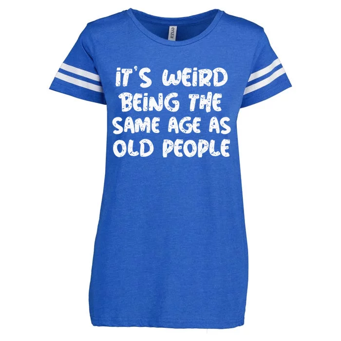 Its Weird Being The Same Age As Old Saying Funny Old Enza Ladies Jersey Football T-Shirt