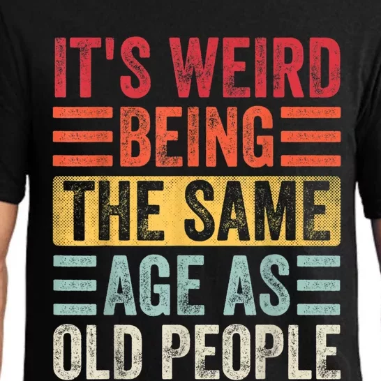 It's Weird Being The Same Age As Old People, Funny Sarcastic Pajama Set