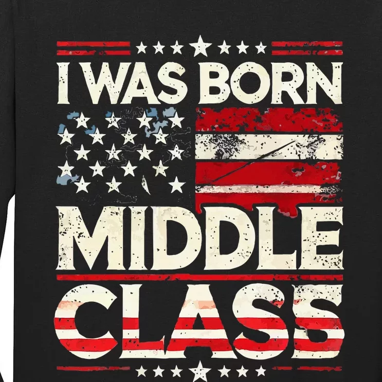 I Was Born In The Middle Class Trump America Tall Long Sleeve T-Shirt