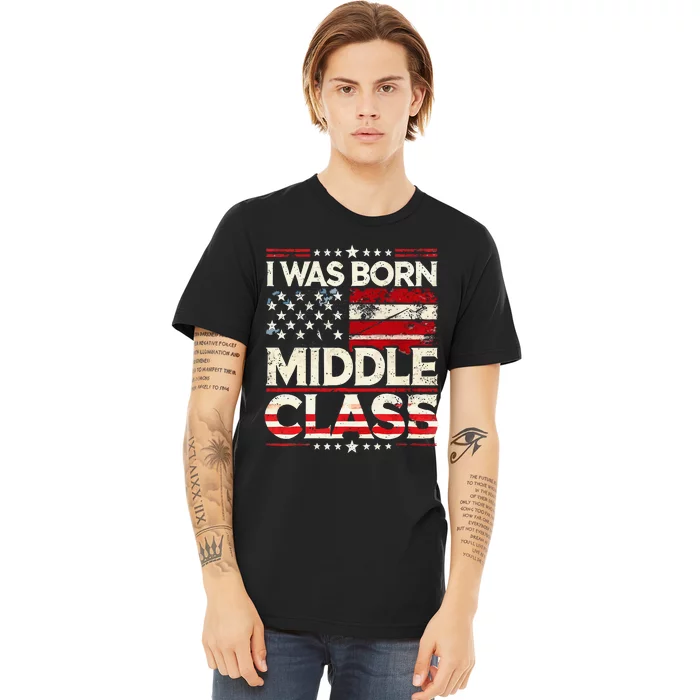 I Was Born In The Middle Class Trump America Premium T-Shirt