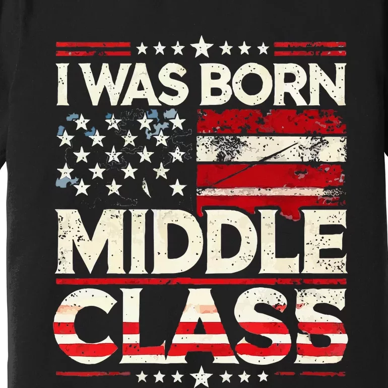 I Was Born In The Middle Class Trump America Premium T-Shirt