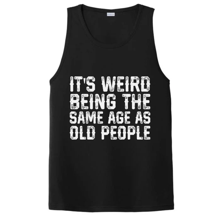 ItS Weird Being The Same Age As Old People Vintage Funny Performance Tank