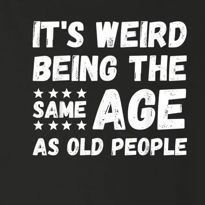 It's Weird Being The Same Age As Old People Pun Humor Toddler Long Sleeve Shirt